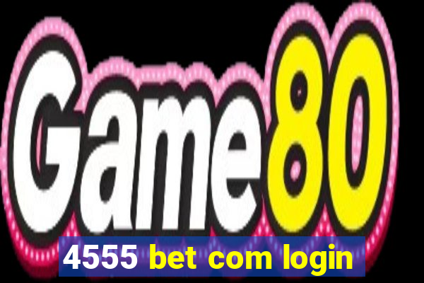 4555 bet com login